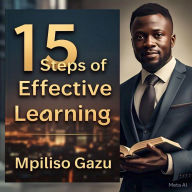 Title: 15 Steps Of Effective Learning, Author: Mpiliso Gazu