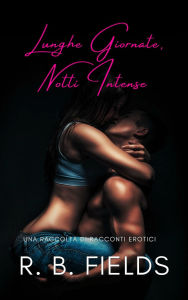 Books in english download free txt Lunghe Giornate, Notti Intense: Una Raccolta di Racconti Erotici (Corto e Piccante) by R B Fields 9798230130697 RTF PDF CHM