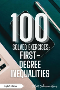 Title: 100 Solved Exercises: First-Degree Inequalities (100 Solved Exercises - Math Practice Series, #6), Author: BELAID OUHARROU ALRAIS