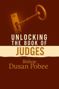 Title: Unlocking The Book of Judges, Author: Bishop Dusan Pobee