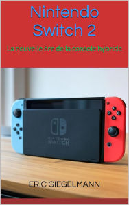 Title: Nintendo Switch 2 - La nouvelle ère de la console hybride, Author: Eric Giegelmann