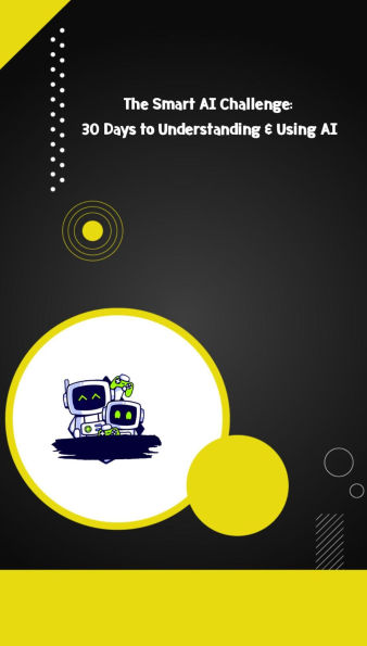 The Smart AI Challenge 30 Days to Understanding & Using AI