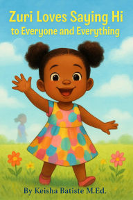 Title: Zuri Loves Saying Hi, Author: Keisha Batiste M.Ed.