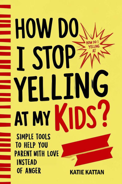 How Do I Stop Yelling at My Kids? Simple Tools to Help You Parent with Love Instead of Anger
