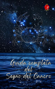Title: Guida completa del Segno del Cancro, Author: Alina Rubi