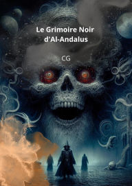 Title: Le Grimoire Noir d'Al-Andalus, Author: C G