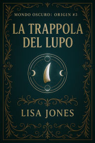 Title: La Trappola del Lupo (Serie Mondo Oscuro: Origin, #3), Author: Lisa Jones