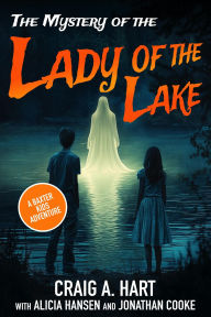 Title: The Mystery of the Lady of the Lake (A Baxter Kids Adventure, #3), Author: Craig A. Hart