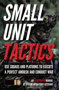 Title: Small Unit Tactics: An Illustrated Manual (Small Unit Soldiers, #1), Author: Matthew Luke