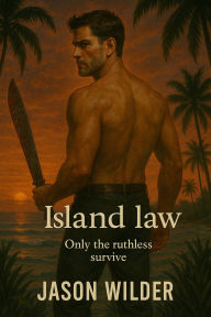 Title: Island Law: Only the Ruthless Survive, Author: Jason Wilder