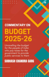 Title: Commentary on Budget 2025-26 by Subhash Chandra Garg Govt Expenditure, Taxation & Economy Analysis For Exams 2025 UPSC, NABARD, JAIIB, RBI, SEBI & All Competitive Exams Indian Economy, Author: Subhash Chandra Garg