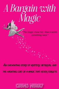 Title: A Bargain with Magic, Author: Chums Murry