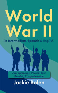 Title: World War II in Intermediate Spanish & English: Dual Language, Parallel Text Reading Comprehension, Author: Jackie Bolen