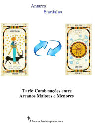 Title: Tarô: Combinações entre Arcanos Maiores e Menores, Author: Antares Stanislas