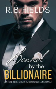 Scribd free download books Bound by the Billionaire: Ein Steinreicher Junggesellenroman (Buch 7) 9798227292100 by R B Fields ePub (English literature)