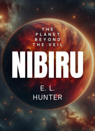 Title: Nibiru: The Planet Beyond the Veil, Author: E L Hunter