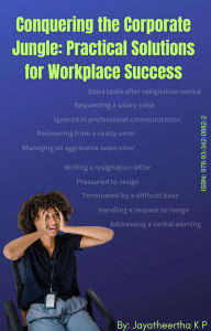 Title: Conquering The Corporate Jungle: Practical Solutions For Workplace Success, Author: Jayatheertha K P