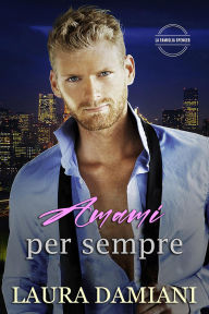 Title: Amami per sempre (La Famiglia Spencer, #1), Author: Laura Damiani