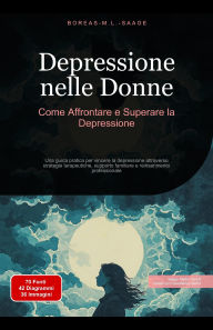 Title: Depressione nelle Donne: Come Affrontare e Superare la Depressione (Depressione (IT), #3), Author: Boreas M. L. Saage - Italiano