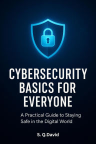 Title: Cybersecurity Basics for Everyone, Author: S. Q. David