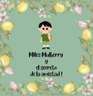 Title: Miles Mulberry y el secreto de la amistad !, Author: The Dudele Publishing