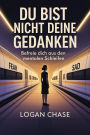 Du bist nicht deine Gedanken: Befreie dich aus den mentalen Schleifen
