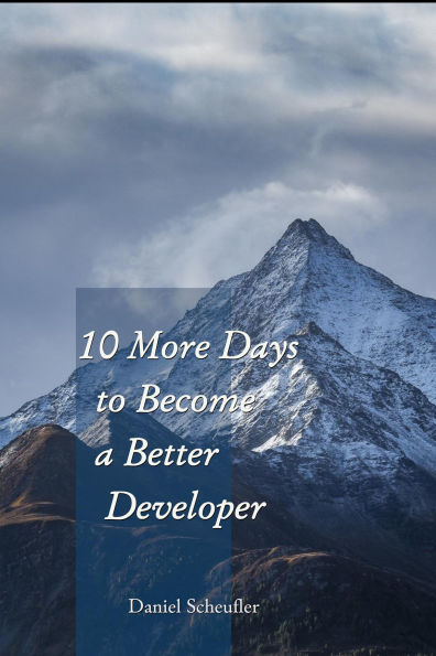 10 More Days to Become a Better Developer (10 Days to Become a Better Developer, #2)