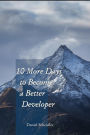 10 More Days to Become a Better Developer (10 Days to Become a Better Developer, #2)