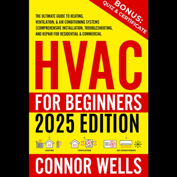 HVAC for Beginners: The Ultimate Guide to Heating, Ventilation, and Air Conditioning Systems Comprehensive Installation, Troubleshooting, and Repair for Residential & Commercial