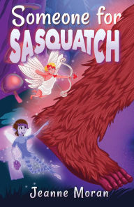 Title: Someone for Sasquatch, Author: Jeanne Moran