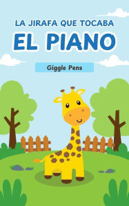 Title: La Jirafa que Tocaba el Piano (My Unique World, #1), Author: Giggle Pens