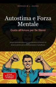 Title: Autostima e Forza Mentale: Guida all'Amore per Se Stessi (Autosviluppo (IT), #1), Author: Boreas M. L. Saage - Italiano