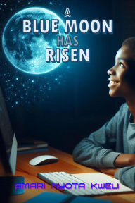 Title: A Blue Moon Has Risen, Author: Amari Nyota Kweli