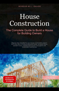 Title: House Construction: The Complete Guide to Build a House for Building Owners, Author: Boreas En. M. L. Saage
