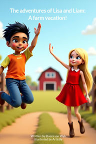 Title: The Adventures of Lisa and Liam: A Farm Vacation, Author: Elvera van Wyk