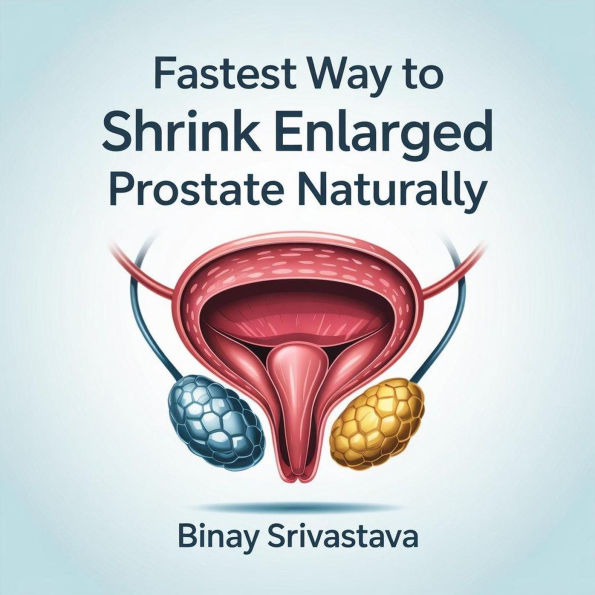 Fastest Way to Shrink Enlarged Prostate Naturally