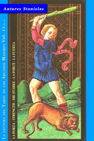 Title: La Fuerza - Vol.11 de 22 (La lectura del Tarot de los Arcanos Mayores, #11), Author: Antares Stanislas