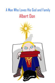 Title: A Man Who Loves His God and Family (Power and Those Who Use It, #14), Author: Albert Oon