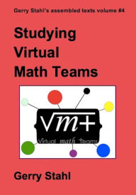 Title: Studying Virtual Math Teams (Gerry Stahl's eLibrary, #4), Author: Gerry Stahl