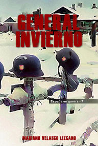 Title: GENERAL INVIERNO (ESPAÑA EN GUERRA, #7), Author: MARIANO VELASCO LIZCANO