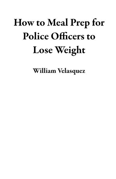 How to Meal Prep for Police Officers to Lose Weight