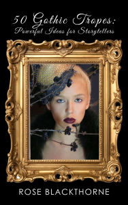 Title: 50 Gothic Tropes: Powerful Ideas for Storytellers (Phantasmagoria, #1), Author: Rose Blackthorne