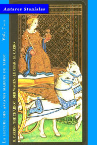 Title: Le Char - Vol.7 de 22 (La lecture des Arcanes Majeurs du Tarot, #7), Author: Antares Stanislas