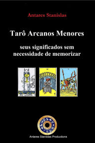 Title: Tarô Arcanos Menores, seus significados sem necessidade de memorizar, Author: Antares Stanislas