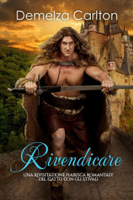 Title: Rivendicare: Una Rivisitazione Fiabesca Romantasy del Gatto con gli Stivali (Serie di storie d'amore fiabesche medievali, #26), Author: Demelza Carlton