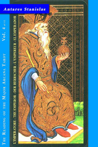 Title: The Emperor - Vol.4 of 22 (Reading the Major Arcana Tarot, #4), Author: Antares Stanislas