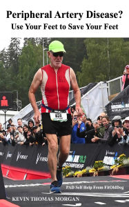 Title: Peripheral Artery Disease? Use Your Feet to Save Your Feet: PAD Self Help From FitOldDog, Author: Kevin Morgan