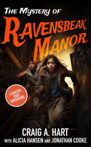 Title: The Mystery of Ravensbeak Manor (A Baxter Kids Adventure, #2), Author: Craig A. Hart