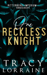 Title: Ritterberg-Imperium: One Reckless Knight Vorgeschichte, Author: Tracy Lorraine