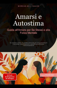 Title: Amarsi e Autostima: Guida all'Amore per Se Stessi e alla Forza Mentale (Autosviluppo (IT), #2), Author: Boreas M. L. Saage - Italiano